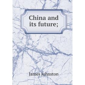 

Книга China and its future;