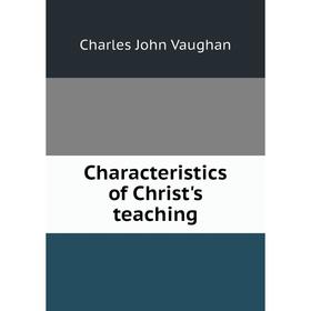 

Книга Characteristics of Christ's teaching