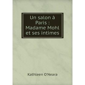 

Книга Un salon à Paris: Madame Mohl et ses intimes