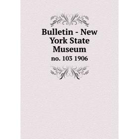 

Книга Bulletin - New York State Museum no. 103 1906