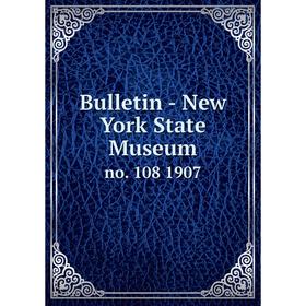 

Книга Bulletin - New York State Museum no. 108 1907
