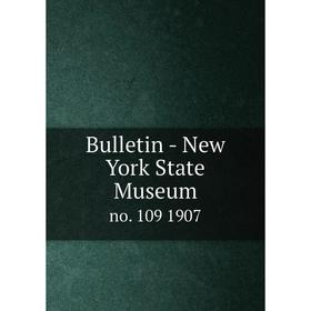 

Книга Bulletin - New York State Museum no. 109 1907