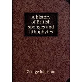 

Книга A history of British sponges and lithophytes