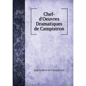 

Книга Chef-d'Oeuvres Dramatiques de Campistron