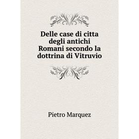 

Книга Delle case di citta degli antichi Romani secondo la dottrina di Vitruvio
