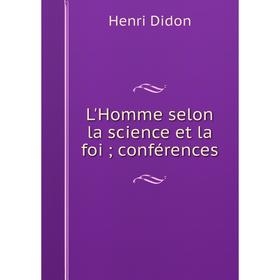 

Книга L'Homme selon la science et la foi; conférences