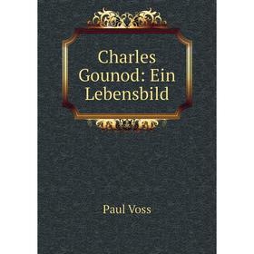 

Книга Charles Gounod: Ein Lebensbild