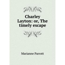 

Книга Charley Layton: or, The timely escape