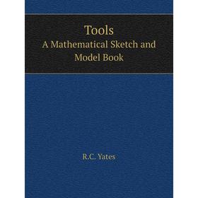

Книга Tools A Mathematical Sketch and Model Book