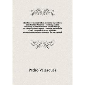 

Книга Illustrated memoir of an eventful expedition into Central America : resulting in the discovery of the idolatrous city of Iximaya, in an unexplor