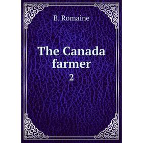 

Книга The Canada farmer2. B. Romaine