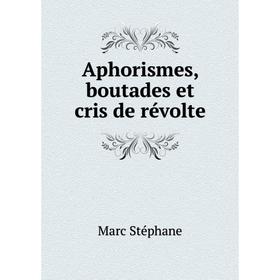 

Книга Aphorismes, boutades et cris de révolte
