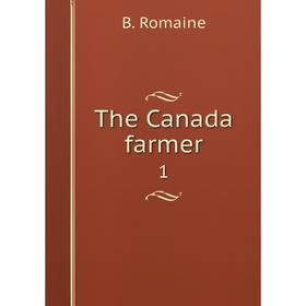 

Книга The Canada farmer1. B. Romaine