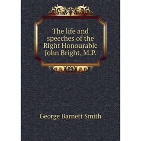 

Книга The life and speeches of the Right Honourable John Bright, M.P.