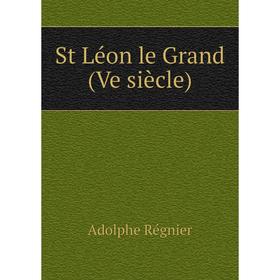 

Книга St Léon le Grand (Ve siècle). Adolphe Régnier