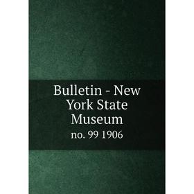 

Книга Bulletin - New York State Museum no. 99 1906