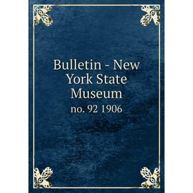 

Книга Bulletin - New York State Museum no. 92 1906