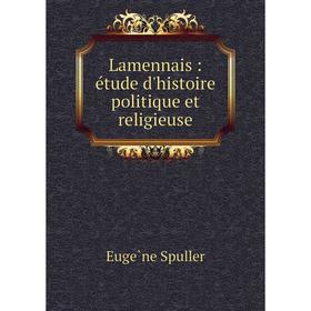 

Книга Lamennais: étude d'histoire politique et religieuse
