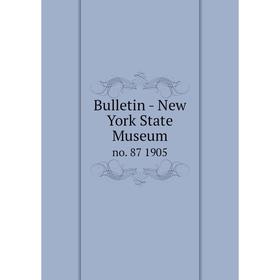 

Книга Bulletin - New York State Museum no. 87 1905