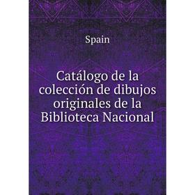 

Книга Catálogo de la colección de dibujos originales de la Biblioteca Nacional