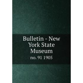 

Книга Bulletin - New York State Museum no. 91 1905