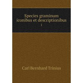 

Книга Species graminum iconibus et descriptionibus1. Carl Bernhard Trinius