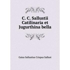 

Книга C. C. Sallustii Catilinaria et Jugurthina bella