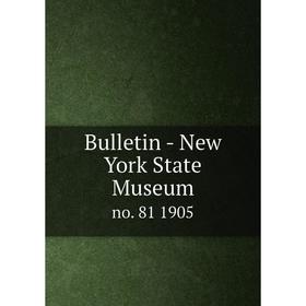 

Книга Bulletin - New York State Museum no. 81 1905
