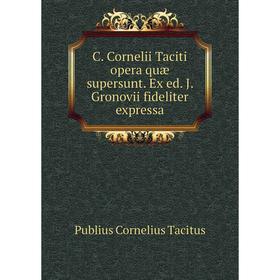 

Книга C. Cornelii Taciti opera quæ supersunt. Ex ed. J. Gronovii fideliter expressa