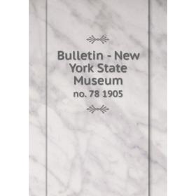

Книга Bulletin - New York State Museum no. 78 1905