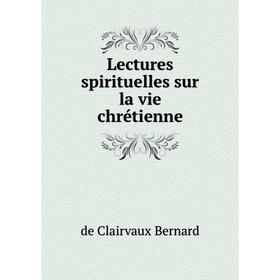 

Книга Lectures spirituelles sur la vie chrétienne