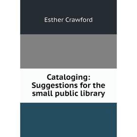 

Книга Cataloging: Suggestions for the small public library