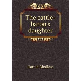 

Книга The cattle-baron's daughter. Bindloss Harold