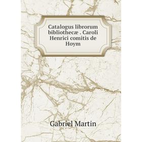 

Книга Catalogus librorum bibliothecæ. Caroli Henrici comitis de Hoym