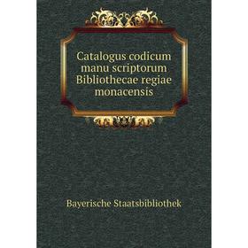 

Книга Catalogus codicum manu scriptorum Bibliothecae regiae monacensis