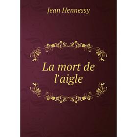 

Книга La mort de l'aigle