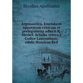 

Книга Argonautica. Emendavit apparatum criticum et prelegomena adiecit R. Merkel. Scholia vetera e Codice Laurentiano, edidit Henricus Keil