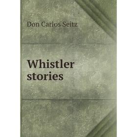 

Книга Whistler stories