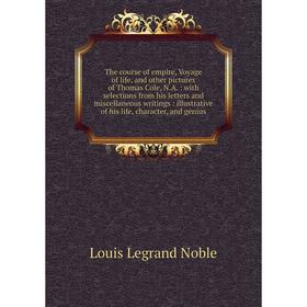 

Книга The course of empire, Voyage of life, and other pictures of Thomas Cole, N.A.: with selections from