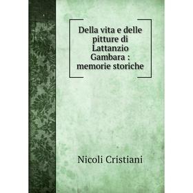 

Книга Della vita e delle pitture di Lattanzio Gambara : memorie storiche