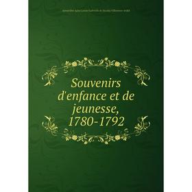 

Книга Souvenirs d'enfance et de jeunesse, 1780-1792. Aymardine Aglaé Louise Gabrielle de Nicolay Villeneuv