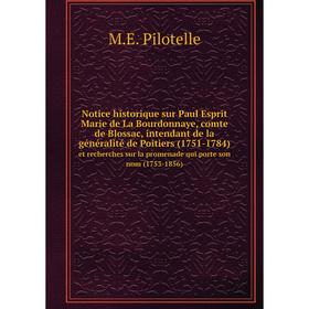 

Книга Notice historique sur Paul Esprit Marie de La Bourdonnaye, comte de Blossac, intendant de la généralité de Poitiers (1751-1784) et recherches su