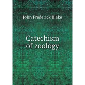 

Книга Catechism of zoology
