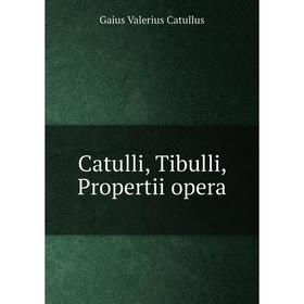 

Книга Catulli, Tibulli, Propertii opera