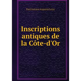 

Книга Inscriptions antiques de la Côte-d'Or