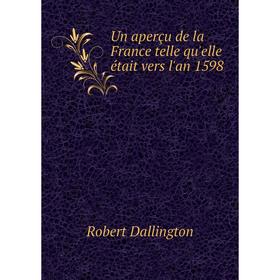 

Книга Un aperçu de la France telle qu'elle était vers l'an 1598