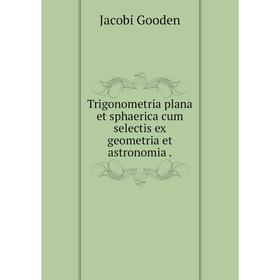 

Книга Trigonometria plana et sphaerica cum selectis ex geometria et astronomia