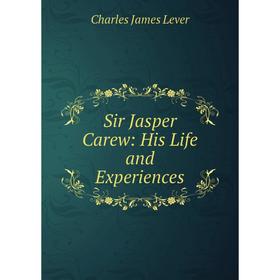 

Книга Sir Jasper Carew: His Life and Experiences