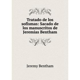 

Книга Tratado de los sofismas: Sacado de los manuscritos de Jeremias Bentham