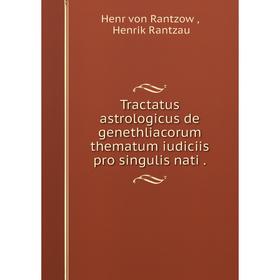

Книга Tractatus astrologicus de genethliacorum thematum iudiciis pro singulis nati